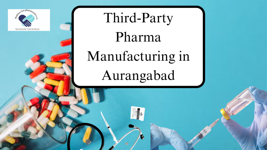 Third-Party Pharma Manufacturing in Aurangabad
